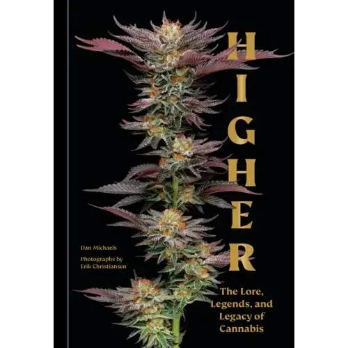 Higher: The Lore, Legends, and Legacy of Cannabis - Hardcover