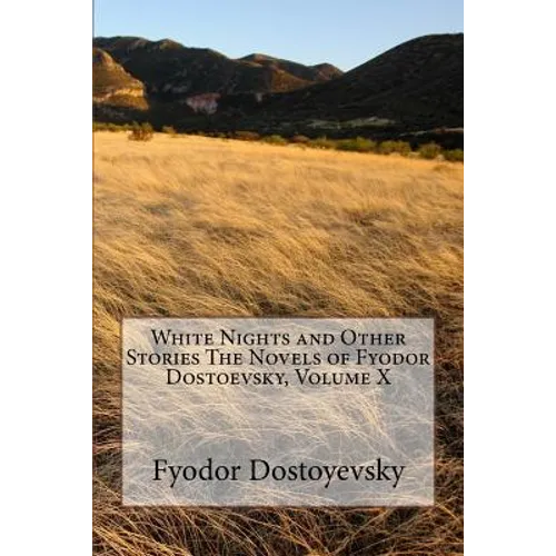 White Nights and Other Stories The Novels of Fyodor Dostoevsky, Volume X - Paperback