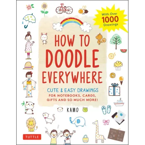How to Doodle Everywhere: Cute & Easy Drawings for Notebooks, Cards, Gifts and So Much More - Paperback
