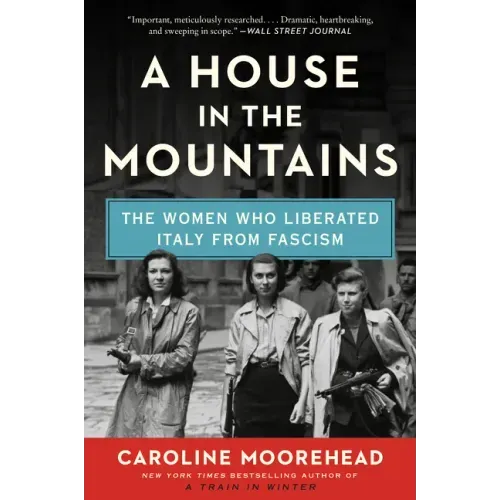 A House in the Mountains: The Women Who Liberated Italy from Fascism - Paperback