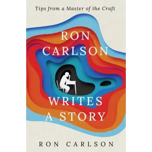 Ron Carlson Writes a Story: Tips from a Master of the Craft - Paperback