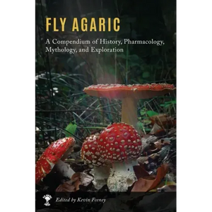 Fly Agaric: A Compendium of History, Pharmacology, Mythology, & Exploration - Hardcover