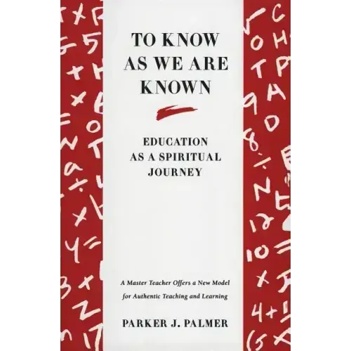 To Know as We Are Known: A Spirituality of Education - Paperback