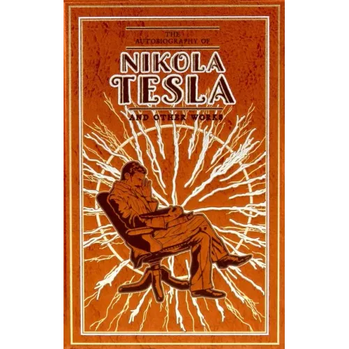 The Autobiography of Nikola Tesla and Other Works - Leather