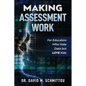Making Assessment Work for Educators Who Hate Data but LOVE Kids - Paperback
