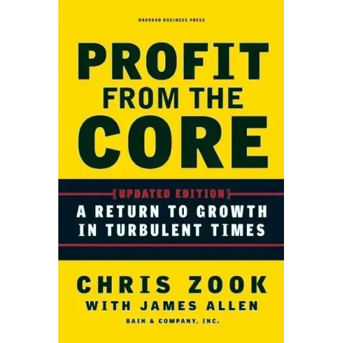 Profit from the Core: A Return to Growth in Turbulent Times - Hardcover