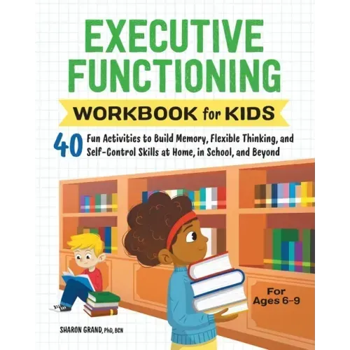 Executive Functioning Workbook for Kids: 40 Fun Activities to Build Memory, Flexible Thinking, and Self-Control Skills at Home, in School, and Beyond - Paperback