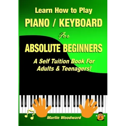 Learn How to Play Piano / Keyboard For Absolute Beginners: A Self Tuition Book For Adults & Teenagers! - Paperback