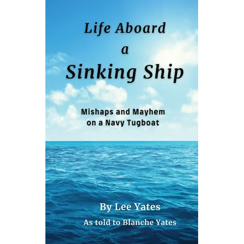Life Aboard a Sinking Ship: Mishaps and Mayhem on a Navy Tugboat - Paperback
