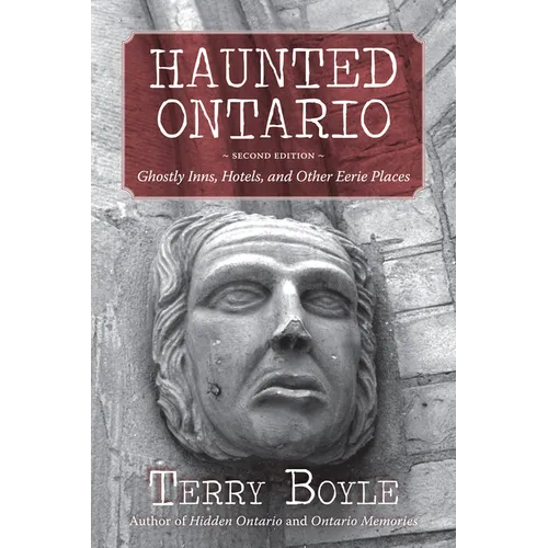 Haunted Ontario: Ghostly Inns, Hotels, and Other Eerie Places - Paperback