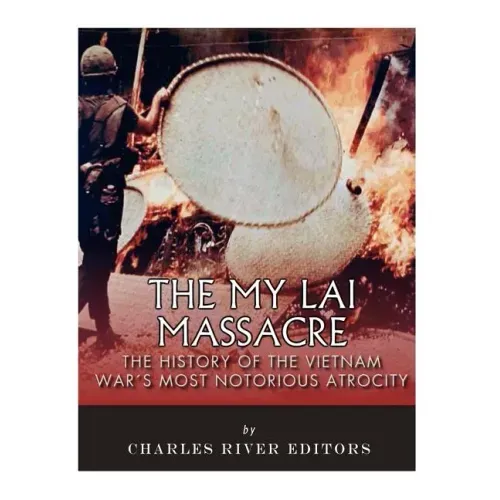 The My Lai Massacre: The History of the Vietnam War's Most Notorious Atrocity - Paperback