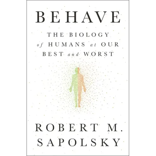 Behave: The Biology of Humans at Our Best and Worst - Hardcover