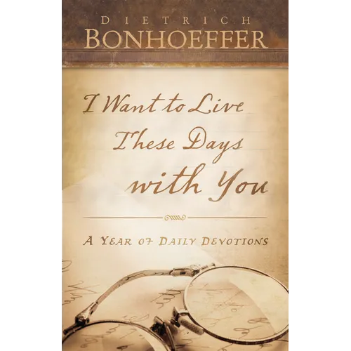 I Want to Live These Days with You: A Year of Daily Devotions - Paperback