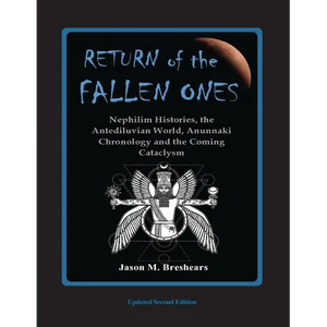 Return of the Fallen Ones: Nephilim Histories, the Antediluvian World, Anunnaki Chronology and the Coming Cataclysm - Paperback