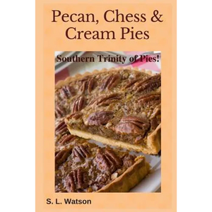 Pecan, Chess & Cream Pies: Southern Trinity of Pies! - Paperback