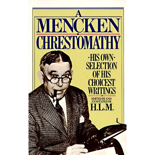 A Mencken Chrestomathy: His Own Selection of His Choicest Writings - Paperback