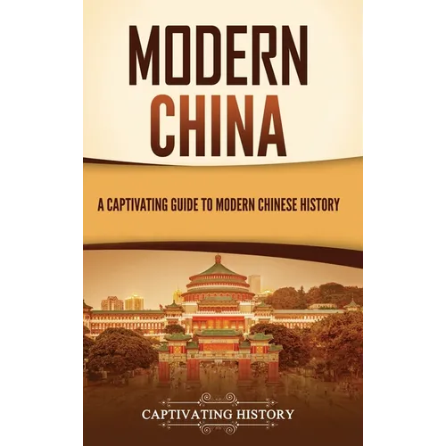 Modern China: A Captivating Guide to Modern Chinese History - Hardcover