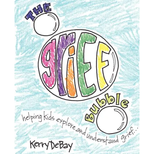 The Grief Bubble: Helping Kids Explore and Understand Grief - Paperback