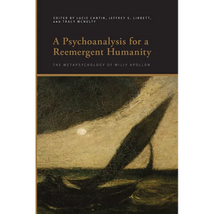 A Psychoanalysis for a Reemergent Humanity: The Metapsychology of Willy Apollon - Paperback