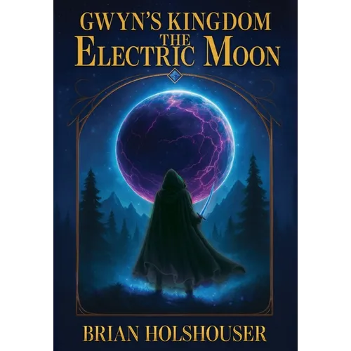 Gwyn's Kingdom - The Electric Moon: Hardcover - Hardcover