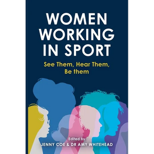 Women Working in Sport: See them, hear them, be them - Paperback