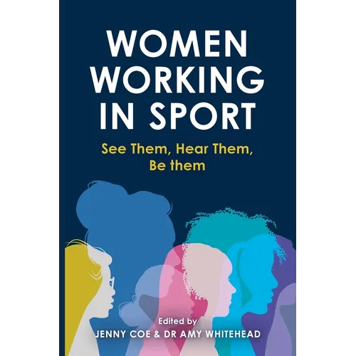 Women Working in Sport: See them, hear them, be them - Paperback