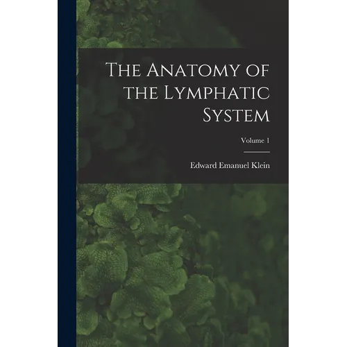 The Anatomy of the Lymphatic System; Volume 1 - Paperback