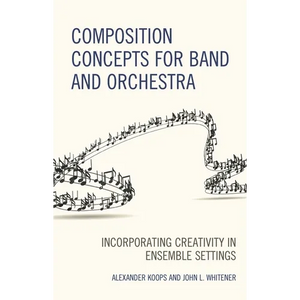 Composition Concepts for Band and Orchestra: Incorporating Creativity in Ensemble Settings - Paperback