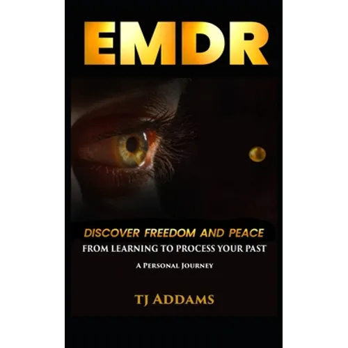 EMDR: DISCOVER FREEDOM and PEACE from learning to process your past. - Paperback