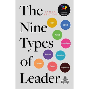 The Nine Types of Leader: How the Leaders of Tomorrow Can Learn from the Leaders of Today - Hardcover