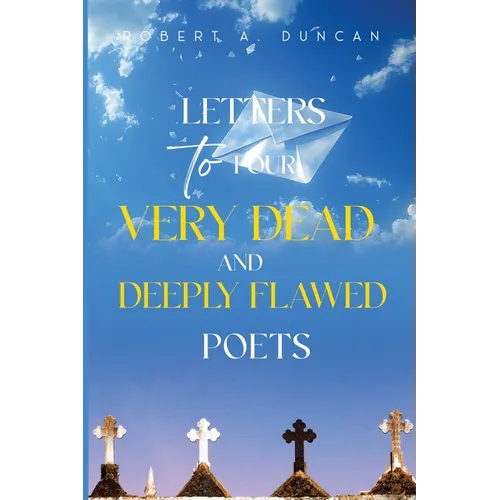 Letters to Four Very Dead and Deeply Flawed Poets - Paperback
