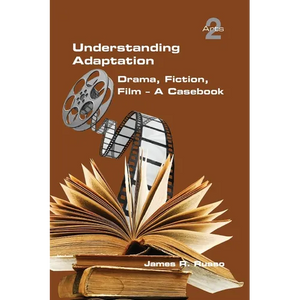 Understanding Adaptation: Drama, Fiction, Film. A Casebook - Paperback