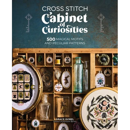 Cross Stitch Cabinet of Curiosities: 500 Magical Motifs and Peculiar Patterns - Paperback