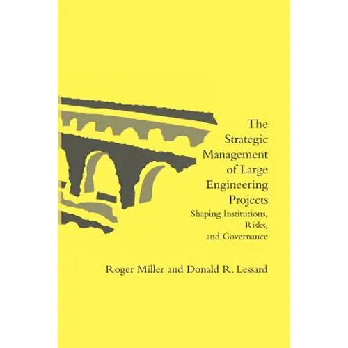 The Strategic Management of Large Engineering Projects: Shaping Institutions, Risks, and Governance - Paperback