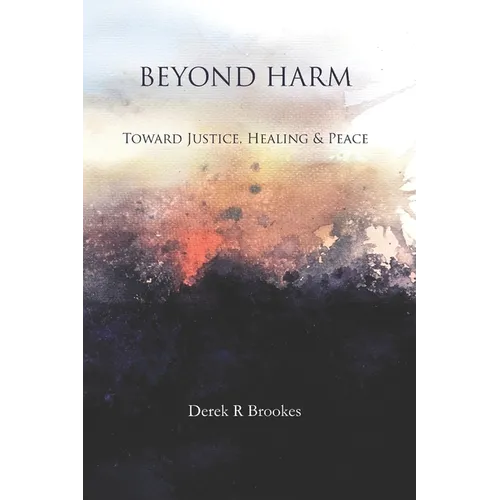 Beyond Harm: Toward Justice, Healing and Peace - Paperback
