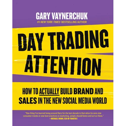 Day Trading Attention: How to Actually Build Brand and Sales in the New Social Media World - Hardcover