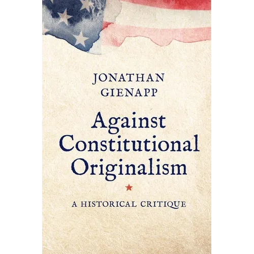 Against Constitutional Originalism: A Historical Critique - Paperback
