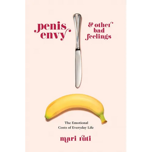 Penis Envy and Other Bad Feelings: The Emotional Costs of Everyday Life - Paperback