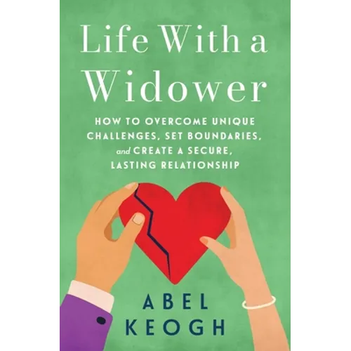 Life with a Widower: Overcoming Unique Challenges and Creating a Fulfilling Relationship - Paperback