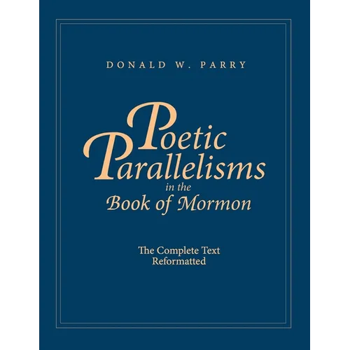 Poetic Parallelisms in the Book of Mormon: The Complete Text Reformatted - Paperback