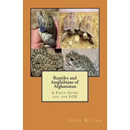 Reptiles and Amphibians of Afghanistan: A Field Guide for the FOB - Paperback