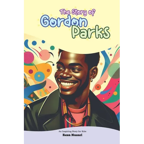 The Story of Gordon Parks: An Inspiring Story for Kids - Paperback