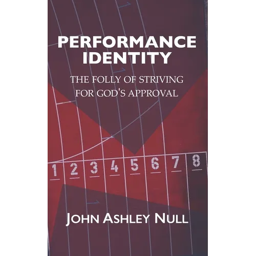 Performance Identity: The Folly of Striving for God's Approval - Paperback