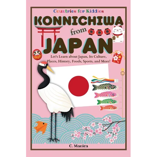 Konnichiwa from Japan: Let's Learn about Japan, Its Culture, Places, History, Foods, Sports, and More! - Paperback