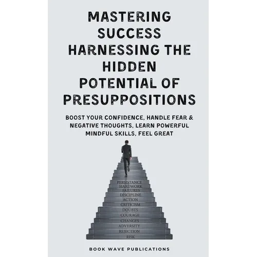 Mastering Success Harnessing The Hidden Potential Of Presuppositions - Paperback