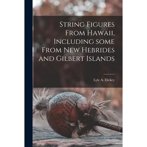 String Figures From Hawaii, Including Some From New Hebrides and Gilbert Islands - Paperback