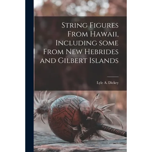 String Figures From Hawaii, Including Some From New Hebrides and Gilbert Islands - Paperback