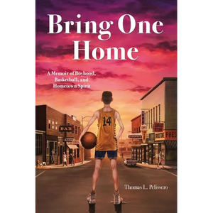 Bring One Home: A Memoir of Boyhood, Basketball and Hometown Spirit - Paperback