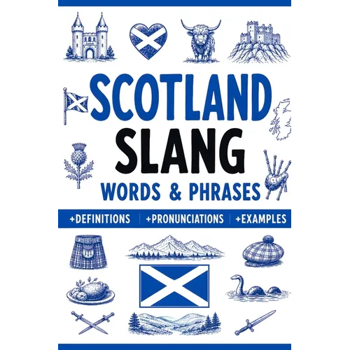 Scotland Slang Words & Phrases: A Dictionary to Learn Scottish Lingo with Definitions, Examples, and Pronunciations - Paperback