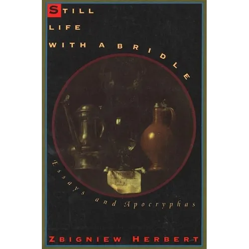 Still Life with a Bridle: Essays and Apocryphas - Paperback